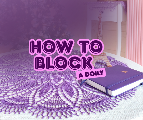 How to block a doily. 10 easy steps to make your project look gorgeous.